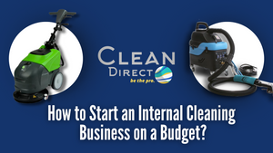 How to Start an Internal Cleaning Business on a Budget? | A Step by Step Guide