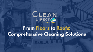 From Floors to Roofs: Comprehensive Cleaning Solutions