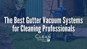 Top Gutter Vacuum Systems for Cleaning Professionals: Maximize Efficiency and Safety