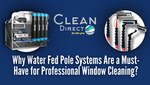 Why Water Fed Pole Systems Are a Must-Have for Professional Window Cleaning