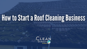 How to Start a Roof Cleaning Business